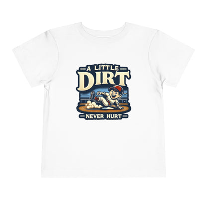A Little Dirt Never Hurt Toddler T-Shirt