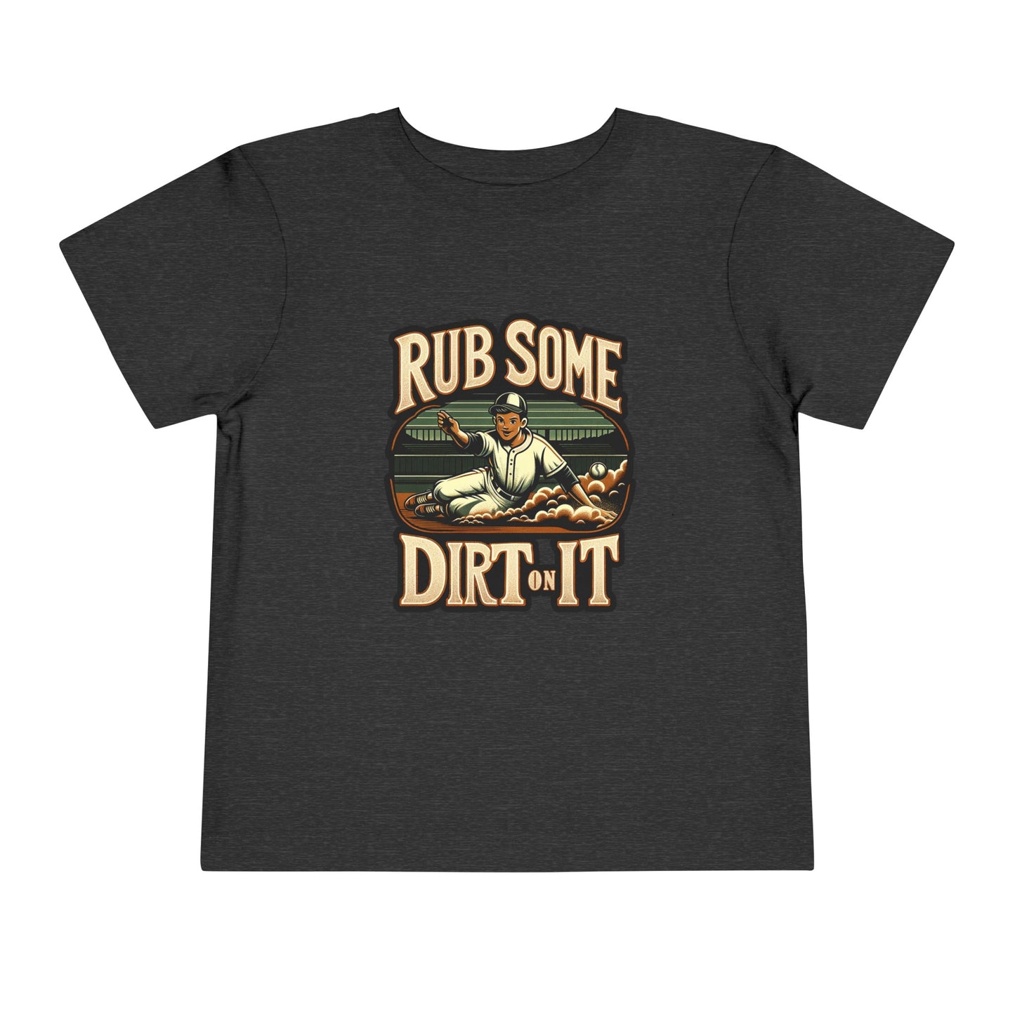 Rub Some Dirt On It Toddler T-Shirt