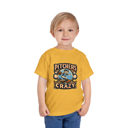 Pitchers Be Crazy Toddler T-Shirt