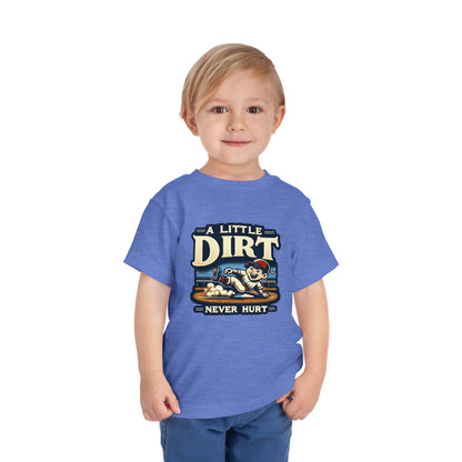 A Little Dirt Never Hurt Toddler T-Shirt