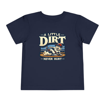 A Little Dirt Never Hurt Toddler T-Shirt