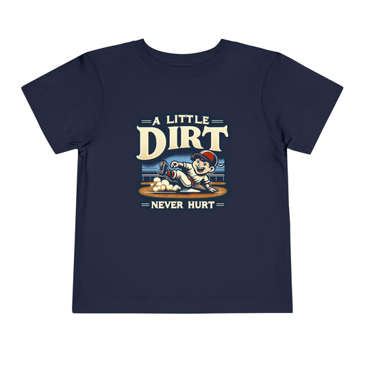 A Little Dirt Never Hurt Toddler T-Shirt