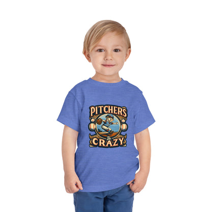 Pitchers Be Crazy Toddler T-Shirt