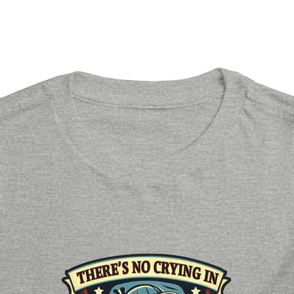 No Crying In Baseball Toddler T-Shirt